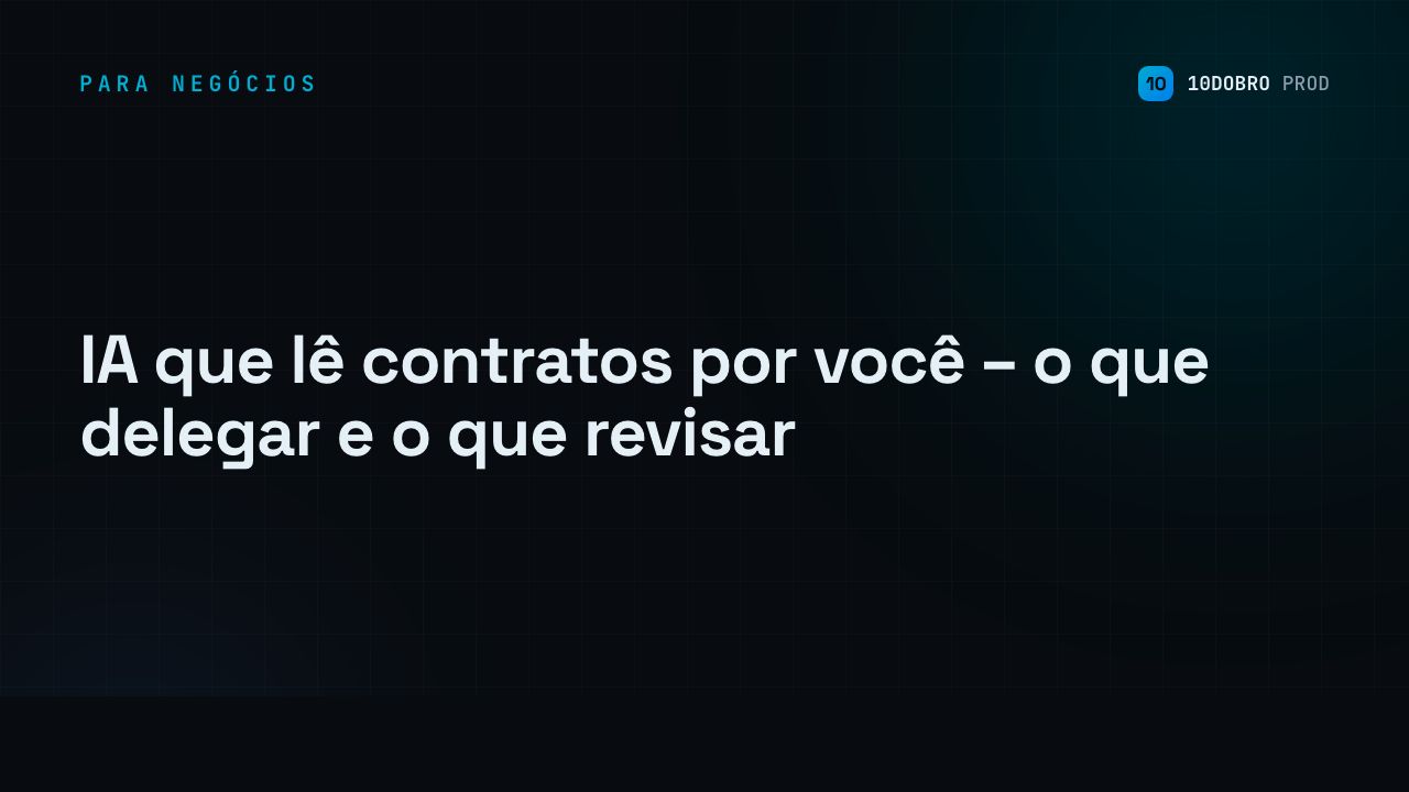 IA que lê contratos por você – o que delegar e o que revisar