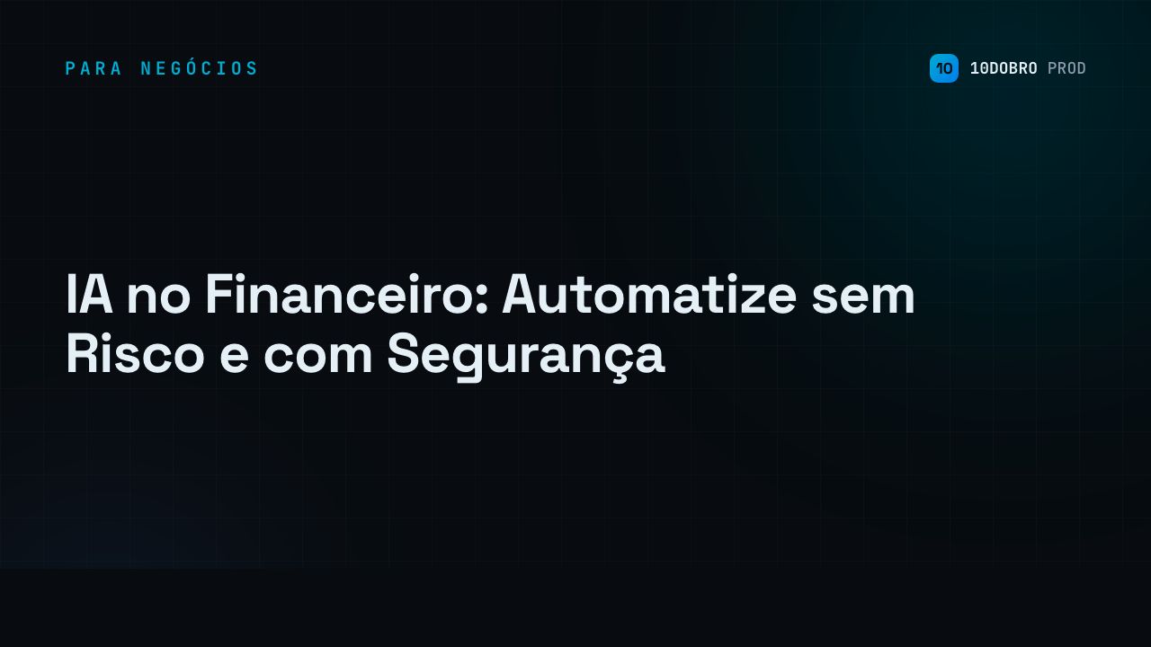 IA no Financeiro: Automatize sem Risco e com Segurança