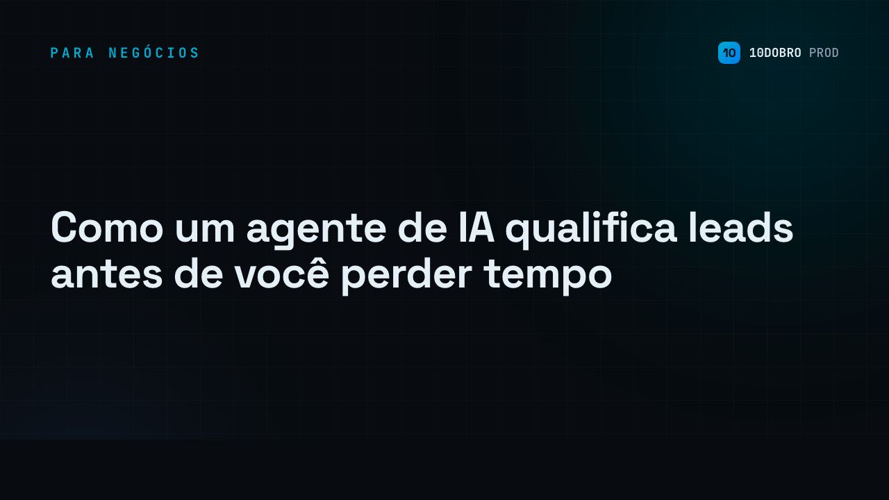 Como um agente de IA qualifica leads antes de você perder tempo