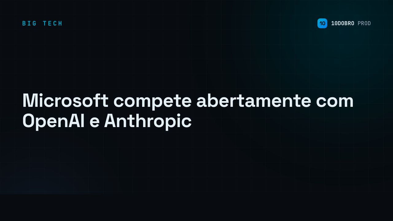 Microsoft compete abertamente com OpenAI e Anthropic
