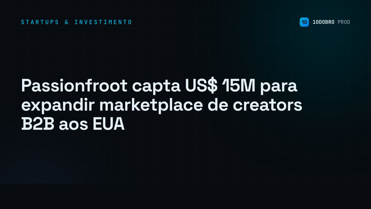 Passionfroot capta US$ 15M para expandir marketplace de creators B2B aos EUA