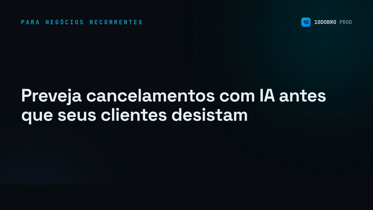 Preveja cancelamentos com IA antes que seus clientes desistam