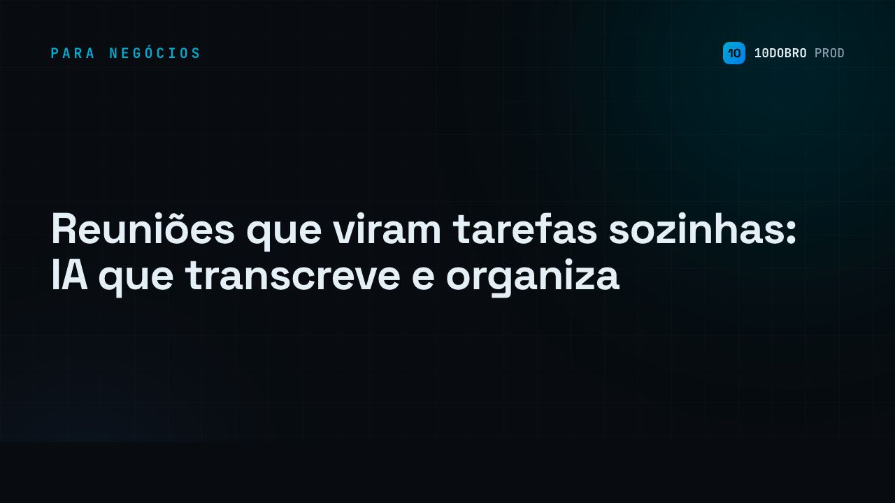 Meetings That Turn Into Tasks Automatically: AI That Transcribes and Organizes
